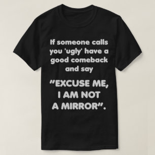 Sorry, ik ben geen spiegel. Good Comeback Funny T-shirt