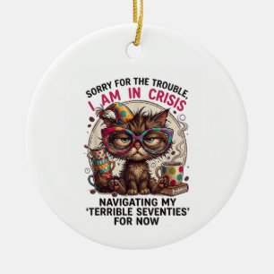 Sorry Ik Ben in Crisis Funny 70ste Verjaardag Quot Keramisch Ornament