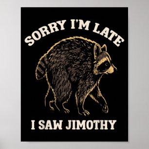 Sorry Ik Ben Laat Ik Zag Jimothy Grappige Wasbeer Poster
