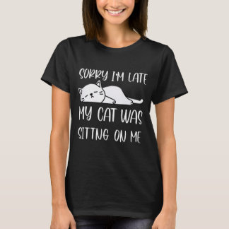 SORRY, IK BEN LAAT MIJN KAT OP ME KIJKEN.. T-SHIRT