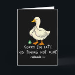 Sorry Ik Ben Laat Zijn Tijd Niet De Mijne Funny Ch Kaart<br><div class="desc">Sorry Ik Ben Laat Zijn Tijd Niet De Mijne Funny Christelijke Gans</div>