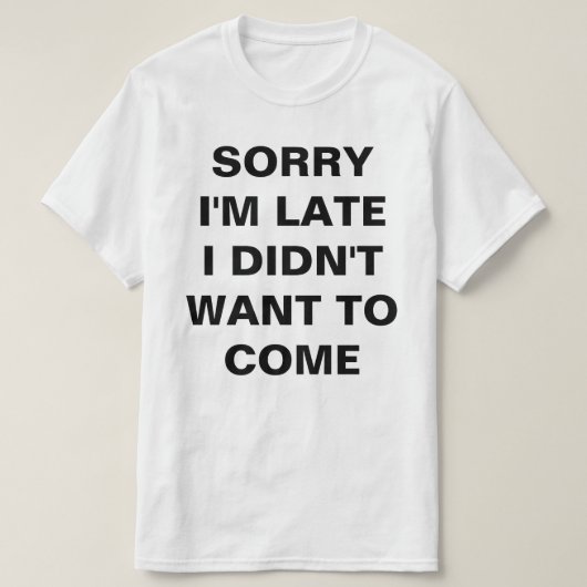SORRY IK BEN TE LAAT DAT IK NIET WILDE KOMEN T-SHIRT (Design voorkant)