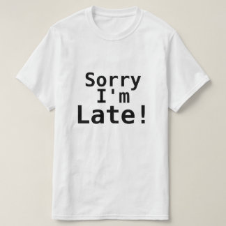 SORRY, IK BEN TE LAAT. T-SHIRT