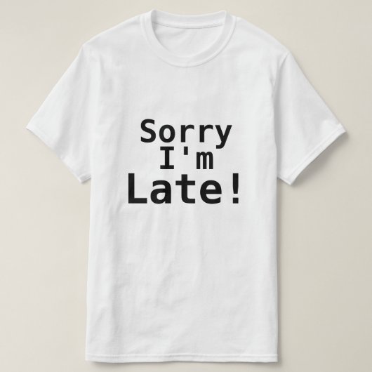 SORRY, IK BEN TE LAAT. T-SHIRT (Design voorkant)