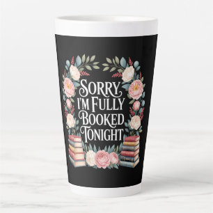 Sorry, ik ben vanavond volgeboekt  latte mok