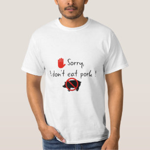 Sorry, ik eet geen varkensvlees! t-shirt
