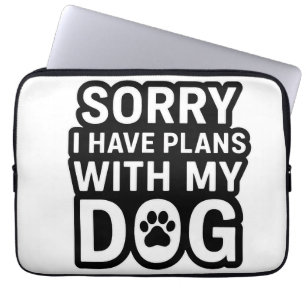 Sorry, ik heb plannen met mijn hond laptop sleeve