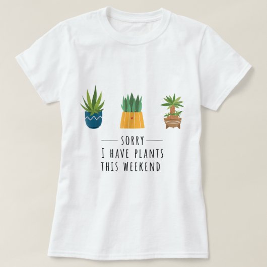 Sorry Ik Heb Planten Dit Weekend Design T-shirt (Design voorkant)