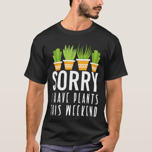 Sorry, Ik Heb Planten Dit Weekend T-shirt (Voorkant)