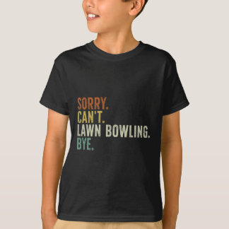 Sorry, ik kan bowling bye niet grasduinen t-shirt