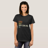 Sorry, ik kan bowling bye niet grasduinen t-shirt (Voorkant volledig)