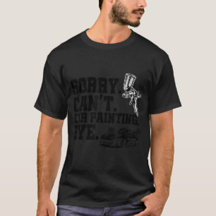 Sorry, ik kan geen auto schilderen tot ziens pense t-shirt