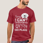 Sorry, ik kan het niet, mijn hond heeft plannen - t-shirt (Voorkant)