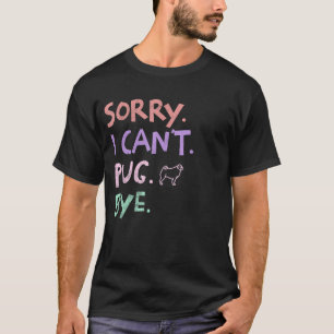 Sorry, ik kan niet afscheid nemen van grappige hon t-shirt