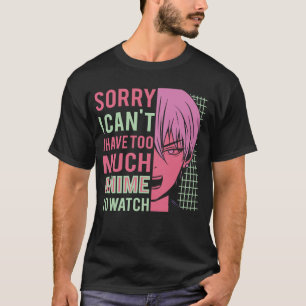 Sorry, ik kan niet dat ik teveel anime heb om grap t-shirt
