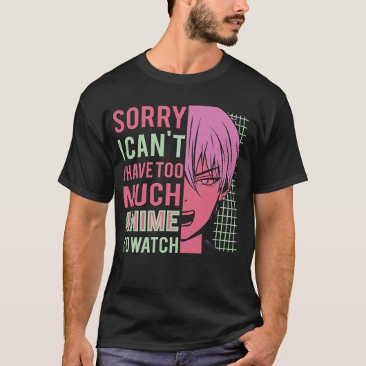 Sorry, ik kan niet dat ik teveel anime heb om grap t-shirt (Voorkant)