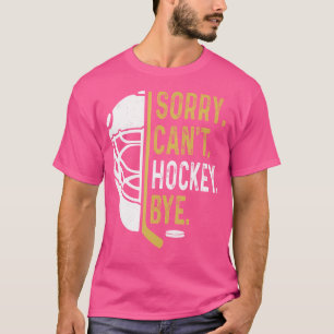 Sorry, ik kan niet hockeyen tegen grappige hockeye t-shirt