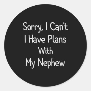 Sorry, ik kan niet, ik heb plannen met mijn neefje ronde sticker