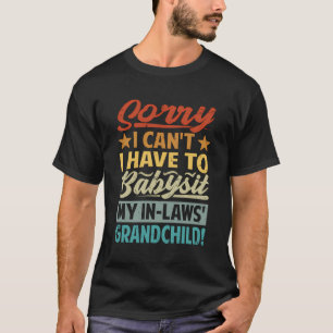 Sorry, ik kan niet, ik moet op mijn schoonfamilie  t-shirt
