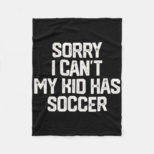 Sorry Ik Kan Niet Mijn Kind Heeft Voetbal Grappige Fleece Deken (Voorkant)