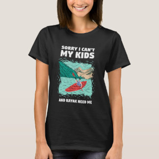 Sorry, ik kan niet, mijn kinderen en mijn kajak he t-shirt