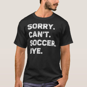 Sorry, ik kan niet voetballen maar grappig t-shirt