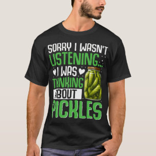 Sorry Ik Luisterde Niet Ik Dacht Aan Augurk T-shirt
