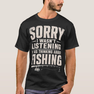 Sorry Ik Luisterde Niet Ik Dacht Aan Vissen T-shirt