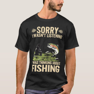Sorry, Ik Luisterde Niet, Ik Dacht Aan Vissen T-shirt