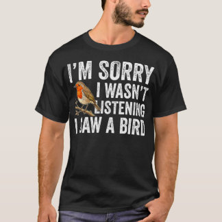 Sorry, Ik Luisterde Niet Ik Zag Een Grappige Vogel T-shirt