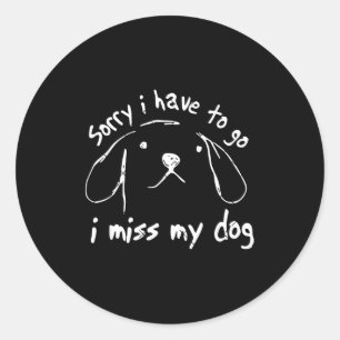 Sorry ik moet gaan ik mis mijn hond grappige puppy ronde sticker