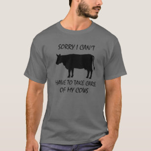 SORRY IK MOET MIJN KOEIEN NIET ZORGEN. T-SHIRT