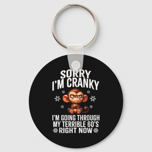 Sorry I'm Cranky I'm Going Through My Terrible 60' Sleutelhanger (Voorkant)