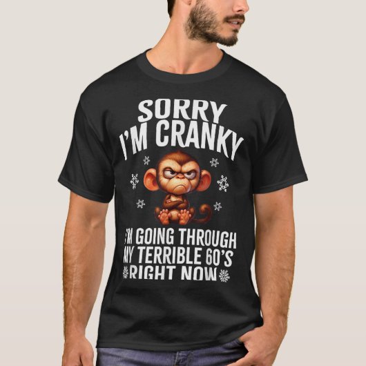 Sorry I'm Cranky I'm Going Through My Terrible 60' T-shirt (Voorkant)