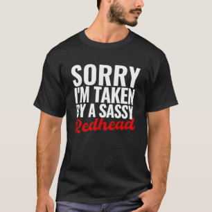 Sorry Im genomen door een sassy roodharige echtgen T-shirt