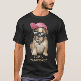 SORRY I'M INDOGNITO (English Bulldog) T-shirt
