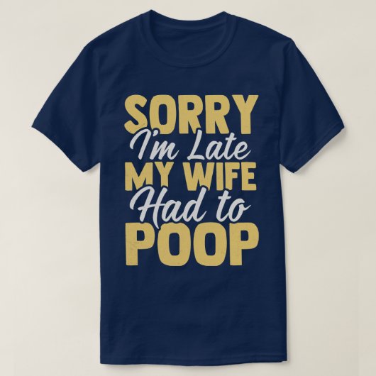 Sorry Im Laat mijn vrouw moest poepen 1 T-shirt (Design voorkant)