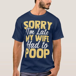 Sorry Im Laat mijn vrouw moest poepen 1 T-shirt
