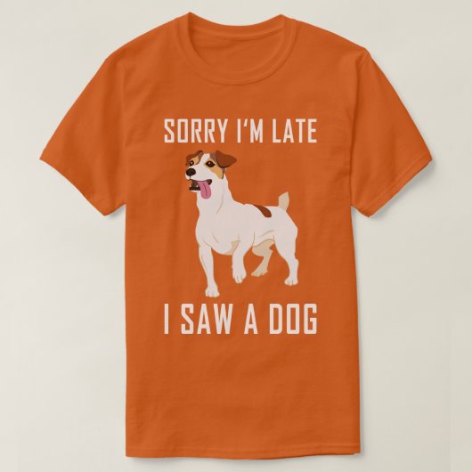 Sorry Im Laat zag ik een hond 2 T-shirt (Design voorkant)