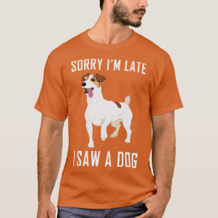 Sorry Im Laat zag ik een hond 2 T-shirt