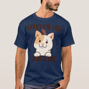 Sorry Im Laat zag ik een kat 8 T-shirt