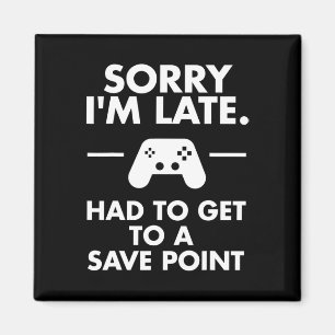 Sorry I'm Late Gamer Funny Gaming Geek T-shirt Magneet