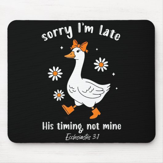 Sorry I'm Late His-timing Not Mine Christian Goose Muismat (Voorkant)