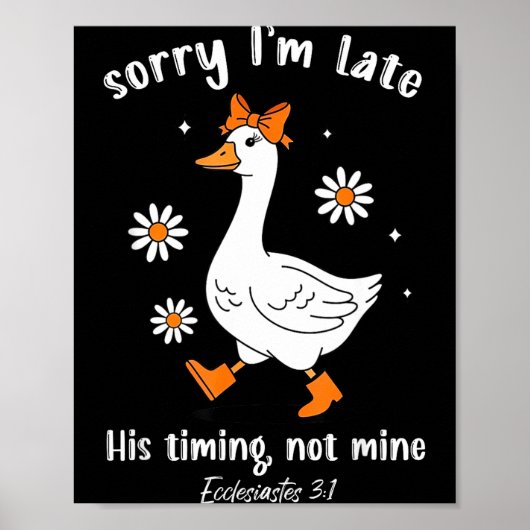 Sorry I'm Late His-timing Not Mine Christian Goose Poster (Voorkant)