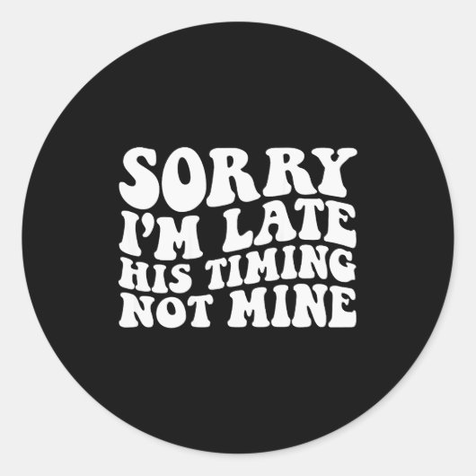 Sorry I'm Late His Timing Not Mine On Back Ronde Sticker (Voorkant)