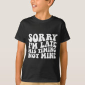 Sorry I'm Late His Timing Not Mine On Back  T-shirt (Voorkant)