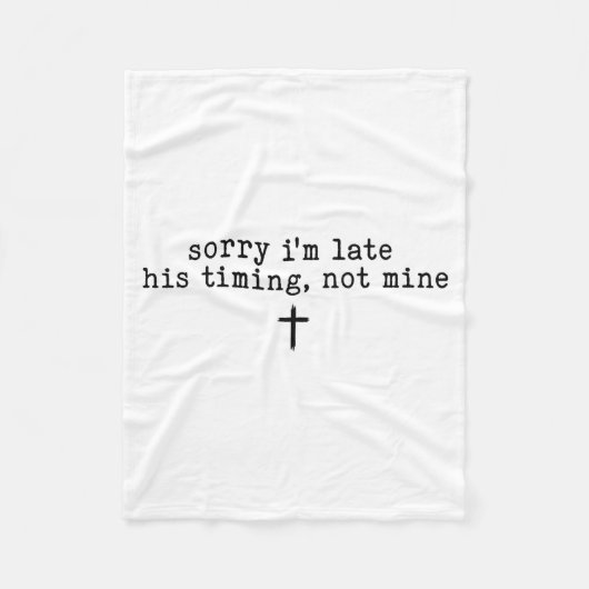Sorry I'm Late His Timing Not Mine Shirt Fleece Deken (Voorkant)