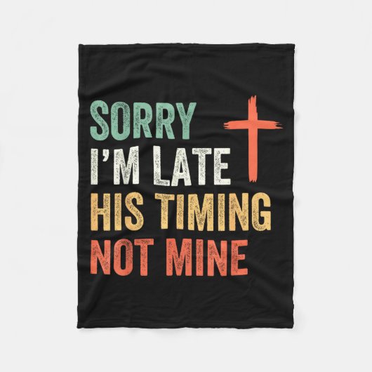 Sorry I'm Late His Timing Not Mine Shirt  Fleece Deken (Voorkant)