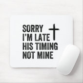 Sorry I'm Late His Timing Not Mine Shirt  Muismat (Met muis)