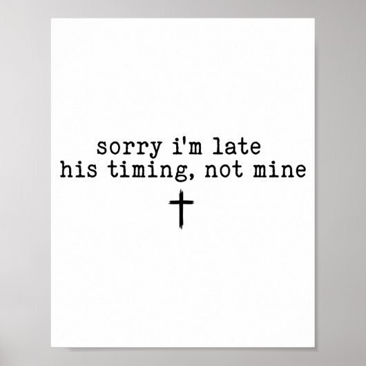 Sorry I'm Late His Timing Not Mine Shirt Poster (Voorkant)